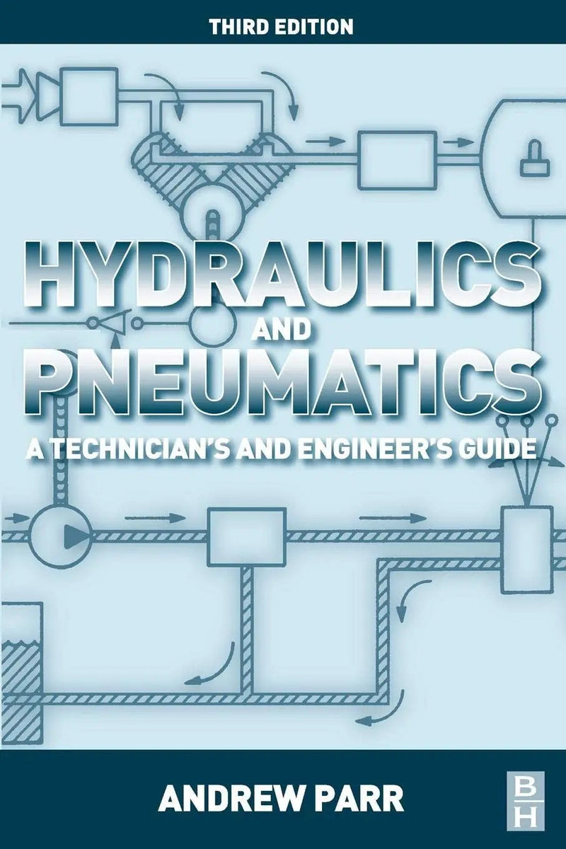 Hydraulics and Pneumatics: A technician's and engineer's guide by Parr