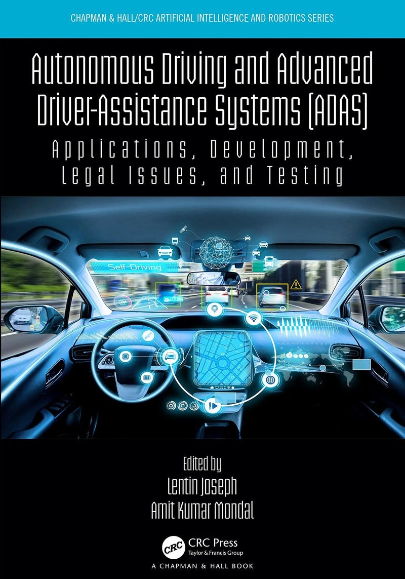 Autonomous Driving and Advanced Driver-assistance Systems (ADAS) Applications, Development, Legal Issues, and Testing by Lentin Joseph
