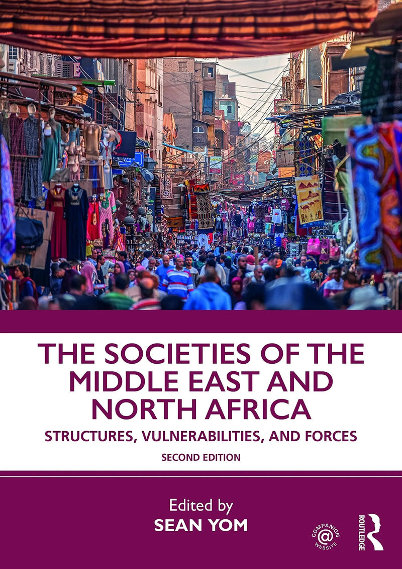 The Societies of the Middle East and North Africa Structures, Vulnerabilities, and Forces by Sean L. Yom