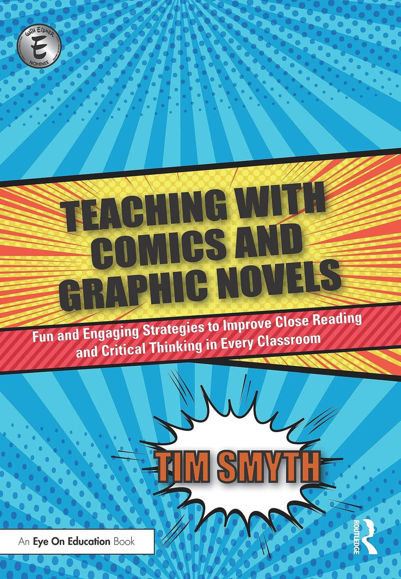 Teaching with Comics and Graphic Novels Fun and Engaging Strategies to Improve Close Reading and Critical Thinking in Every Classroom by Tim Smyth