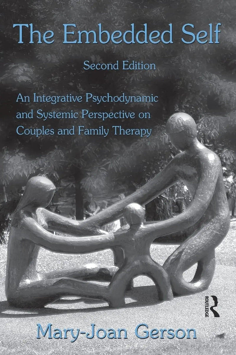 The Embedded Self An Integrative Psychodynamic and Systemic Perspective on Couples and Family Therapy by Mary-Joan Gerson