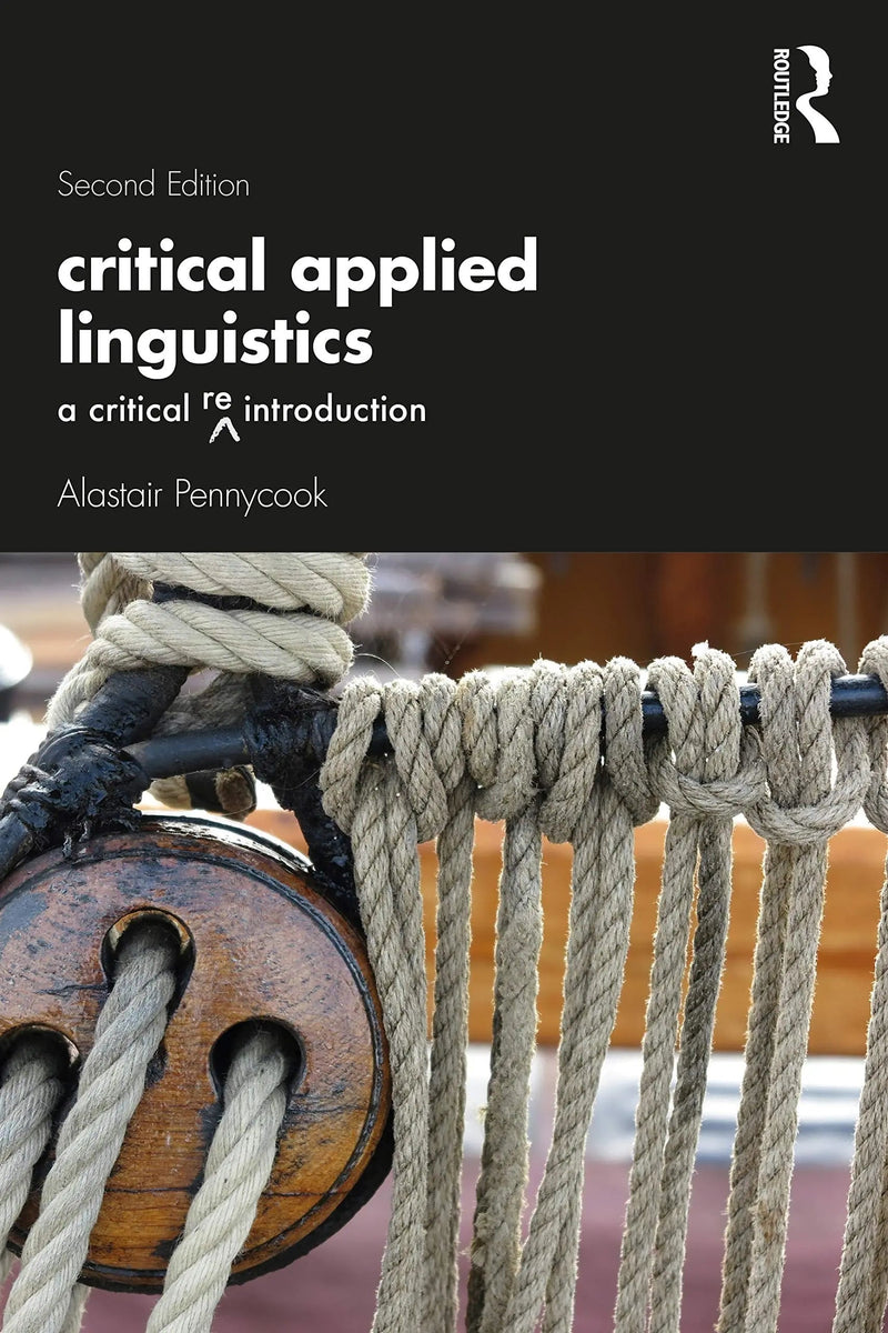Critical Applied Linguistics A Critical Re-introduction by Alastair Pennycook