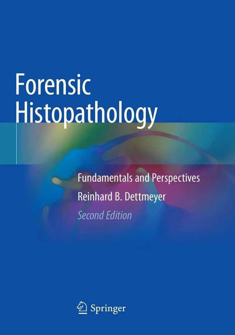 Forensic Histopathology Fundamentals and Perspectives by Reinhard B. Dettmeyer