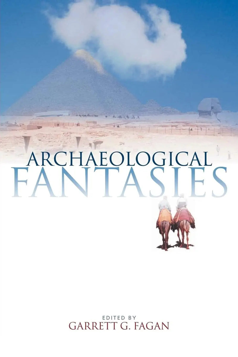 Archaeological Fantasies: How Pseudoarchaeology Misrepresents the Past and Misleads the Public by Fagan