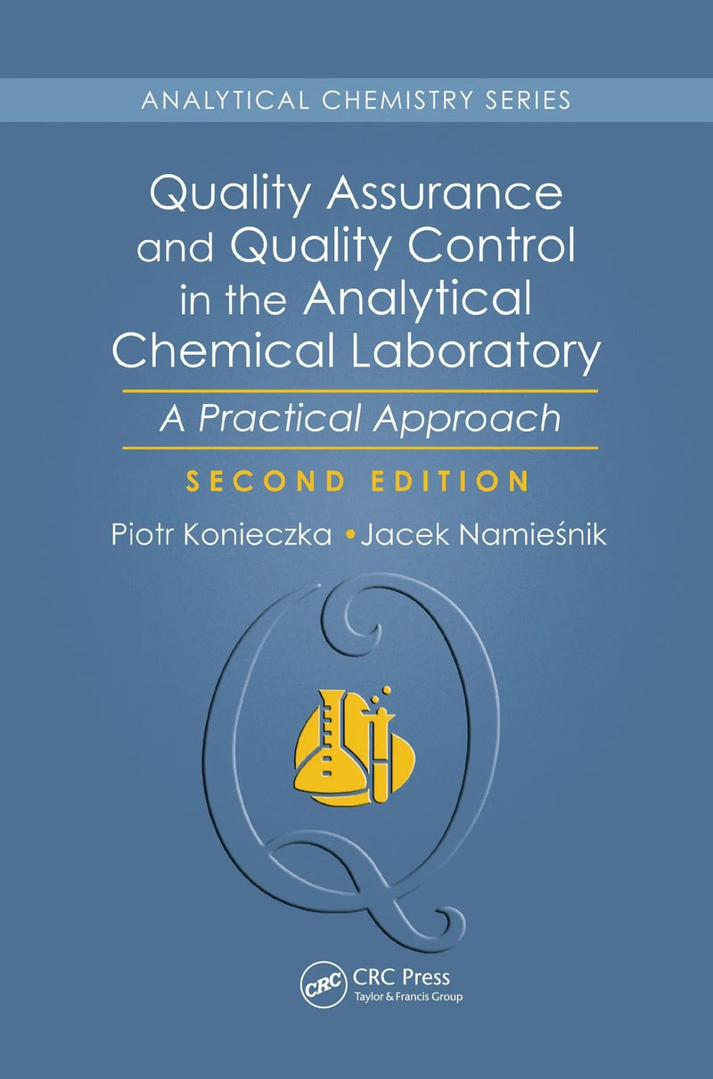 Quality Assurance and Quality Control in the Analytical Chemical Laboratory A Practical Approach, Second Edition by Piotr Konieczka
