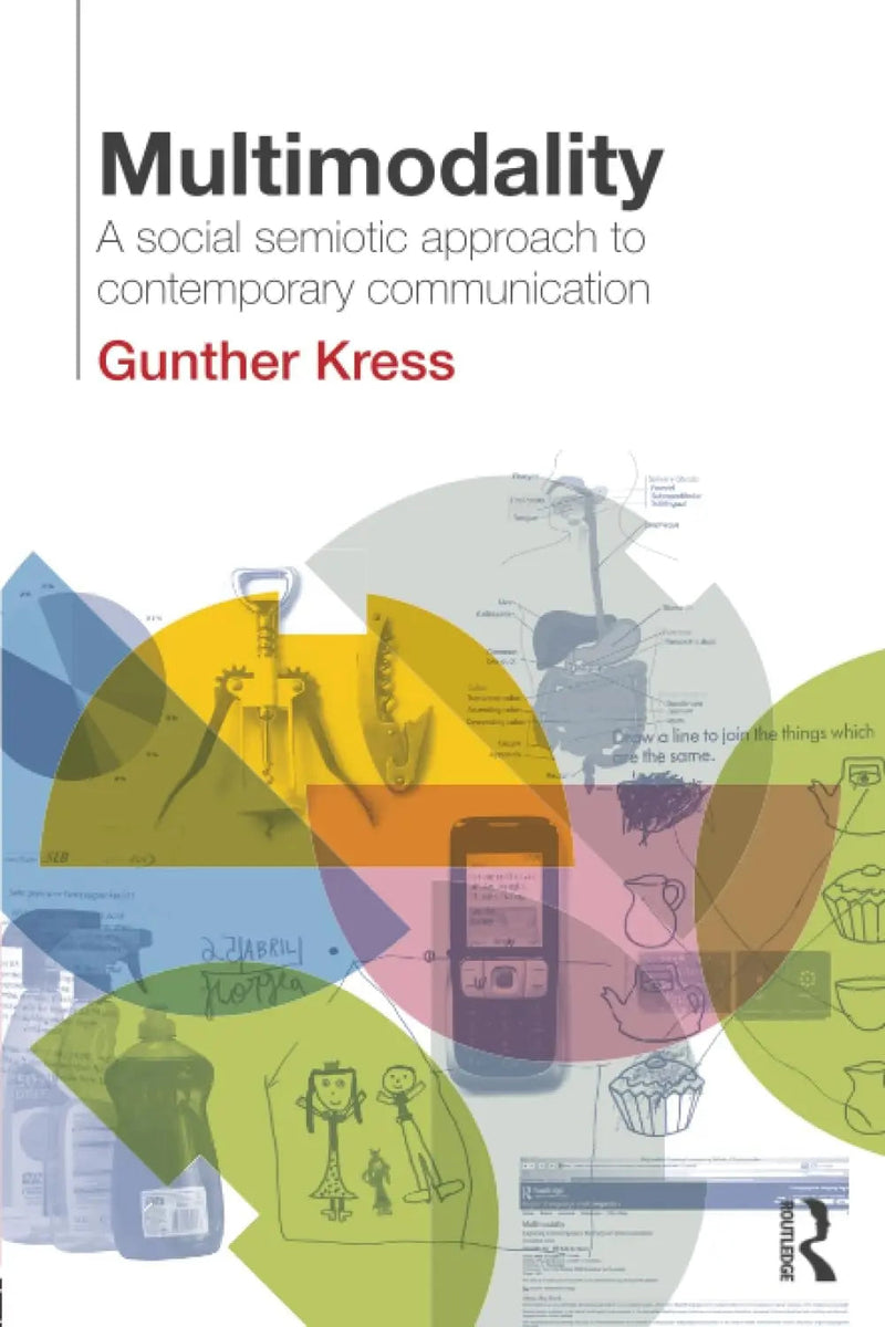 Multimodality A Social Semiotic Approach to Contemporary Communication by Gunther R. Kress