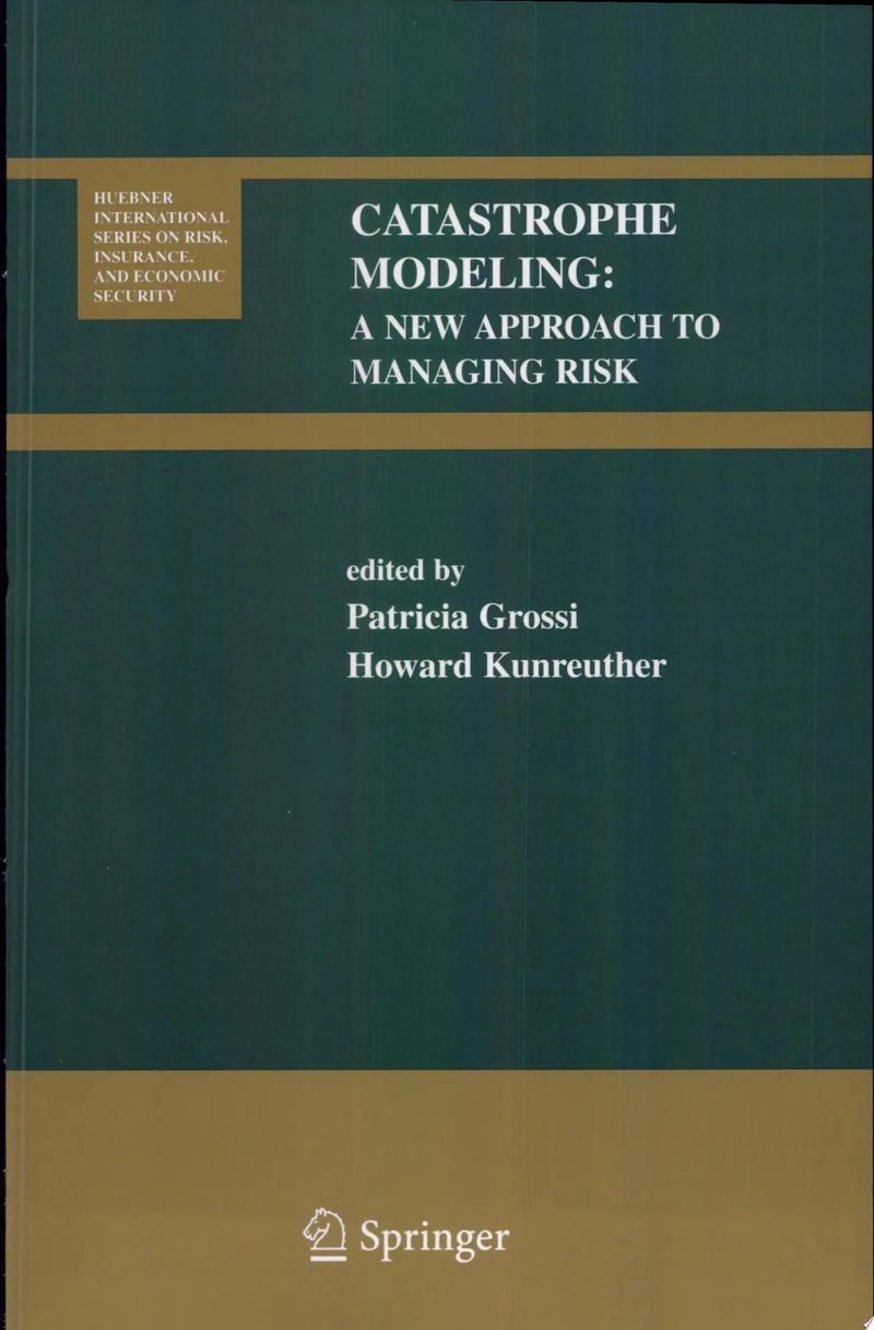 Catastrophe Modeling A New Approach to Managing Risk by Patricia Grossi