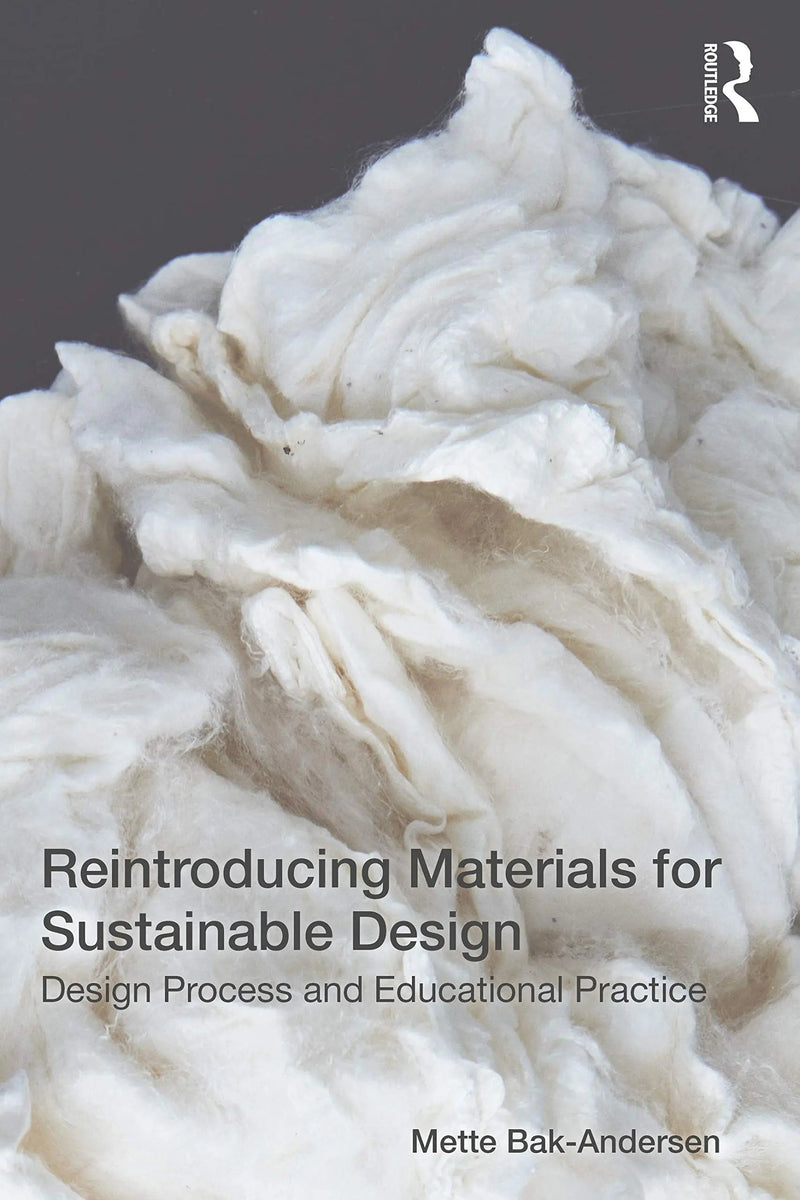 Reintroducing Materials for Sustainable Design Design Process and Educational Practice by Mette Bak-Andersen