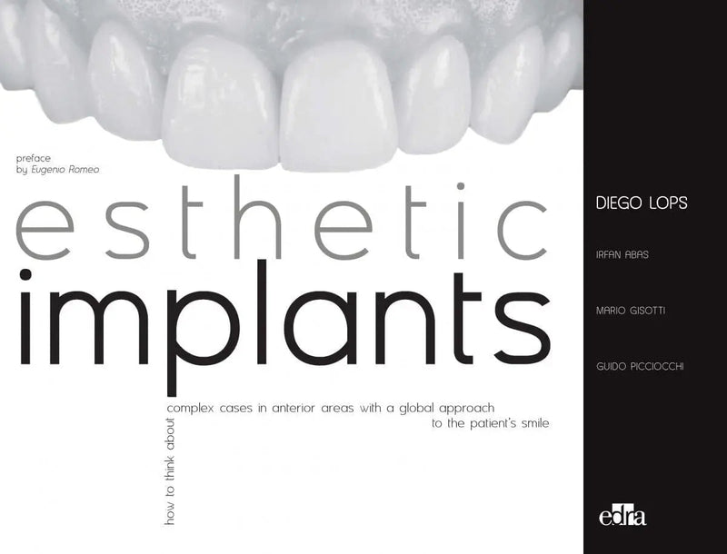 Esthetic Implants. How to Think about Complex Cases in Anterior Areas with a Global Approach to the Patient' S Smile by Diego Lops