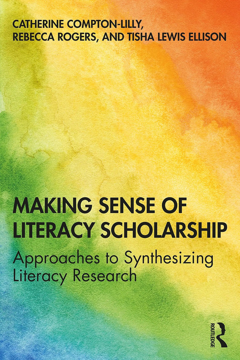 Making Sense of Literacy Scholarship Approaches to Synthesizing Literacy Research by Catherine Compton-Lilly