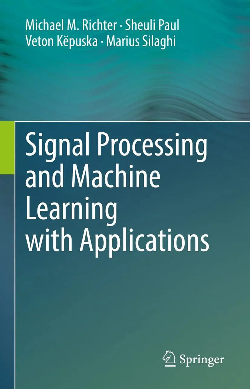 Signal Processing and Machine Learning with Applications by Michael M. Richter