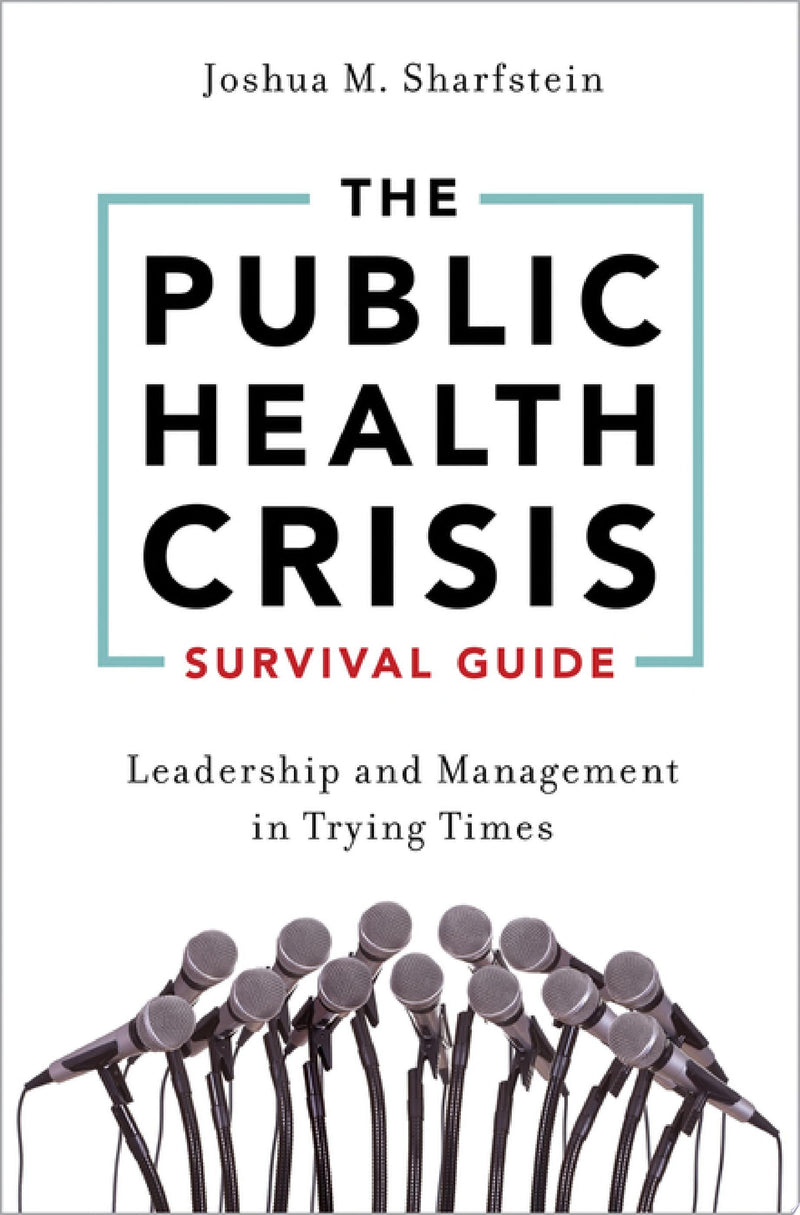 The Public Health Crisis Survival Guide Leadership and Management in Trying Times by Joshua M. Sharfstein