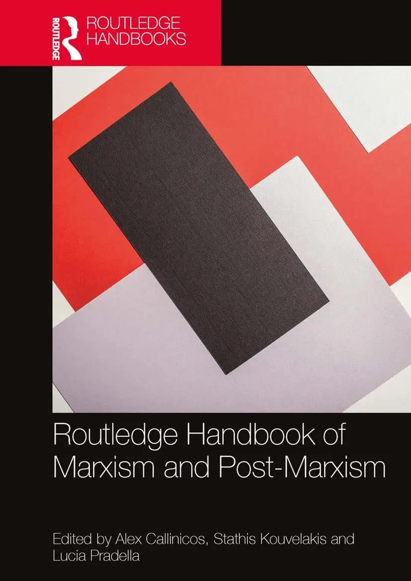 Routledge Handbook of Marxism and Post-Marxism by Alex Callinicos