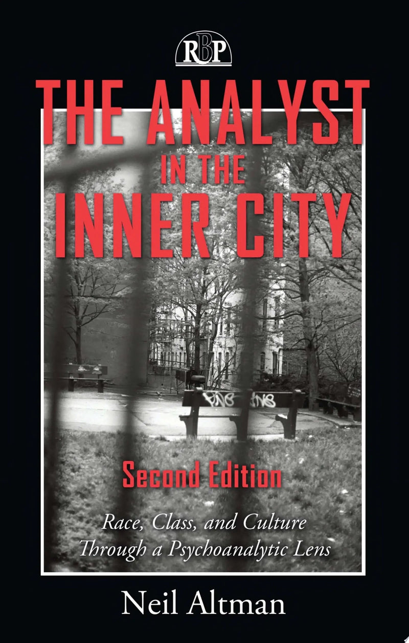 The Analyst in the Inner City Race, Class, and Culture Through a Psychoanalytic Lens by Neil Altman