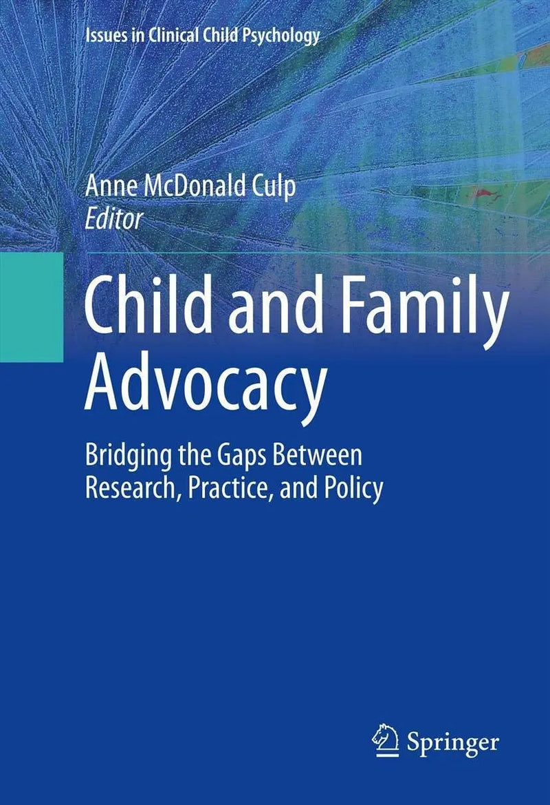 Child and Family Advocacy Bridging the Gaps Between Research, Practice, and Policy by Anne Culp