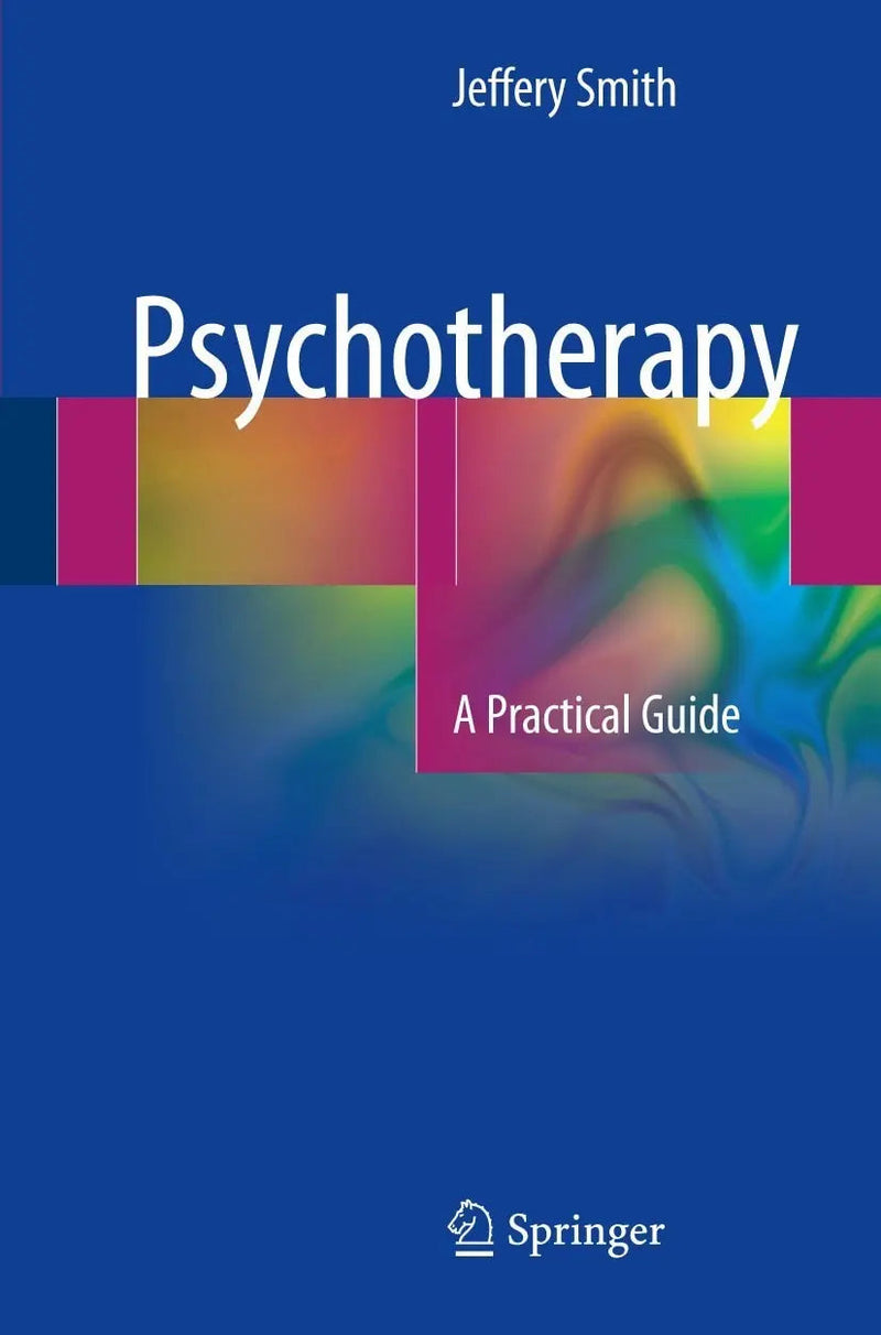 Psychotherapy A Practical Guide by Jeffery Smith