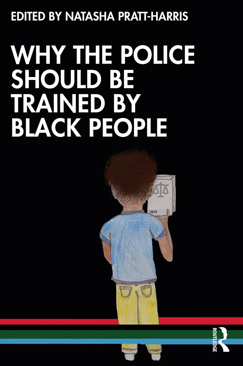 Why the Police Should be Trained by Black People by Natasha C. Pratt-Harris