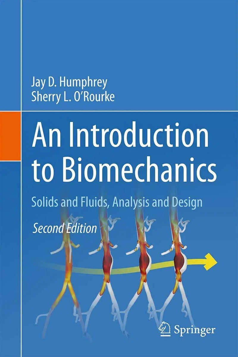 An Introduction to Biomechanics Solids and Fluids, Analysis and Design by Jay D. Humphrey