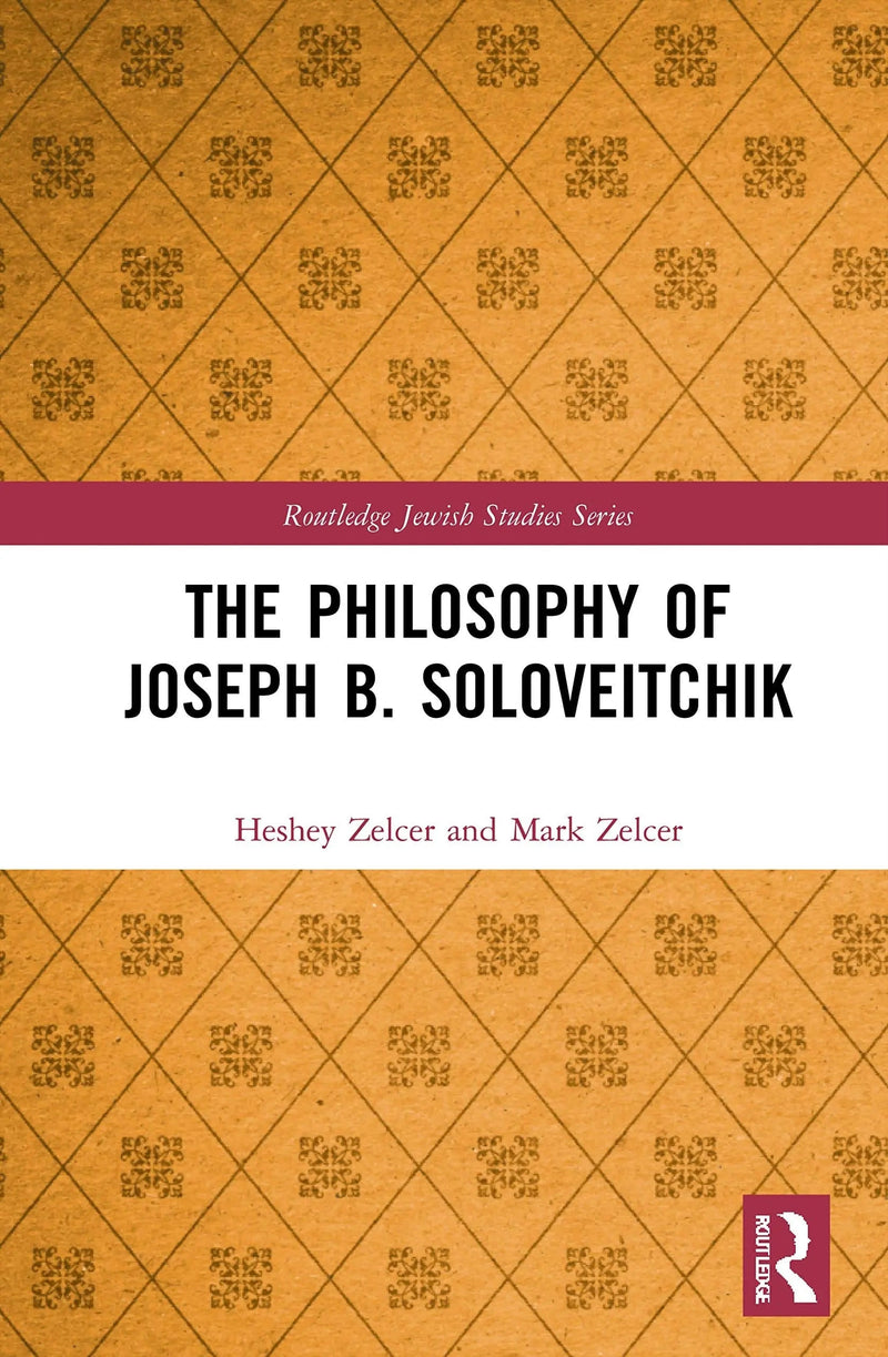 The Philosophy of Joseph B. Soloveitchik by Heshey Zelcer