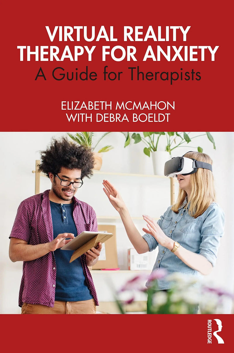 Virtual Reality Therapy for Anxiety A Guide for Therapists by Elizabeth McMahon