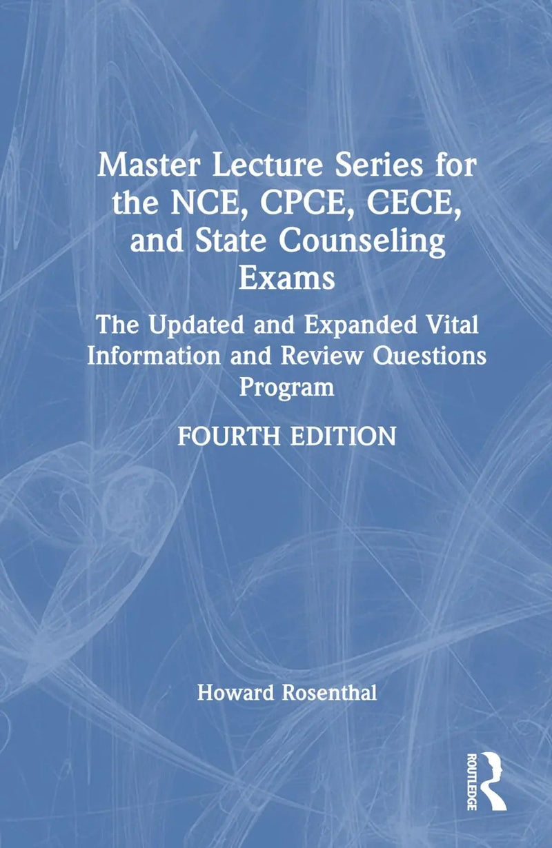 Master Lecture Series for the NCE, CPCE, CECE, and State Counseling Exams The Updated and Expanded Vital Information and Review Questions Program by Howard Rosenthal