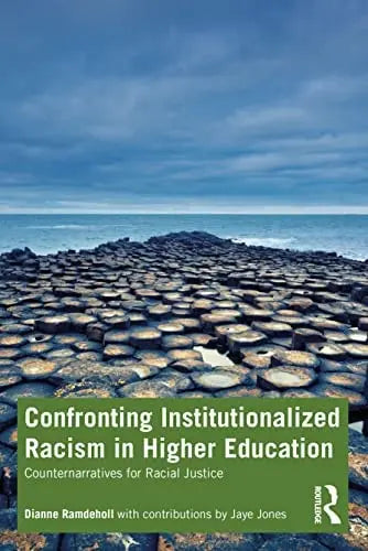Confronting Institutionalized Racism in Higher Education Counternarratives for Racial Justice by Dianne Ramdeholl
