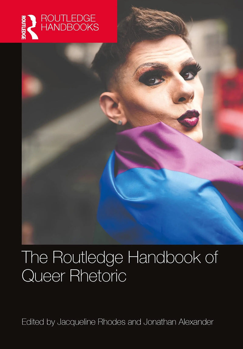 Routledge Handbook of Queer Rhetoric by Jacqueline Rhodes
