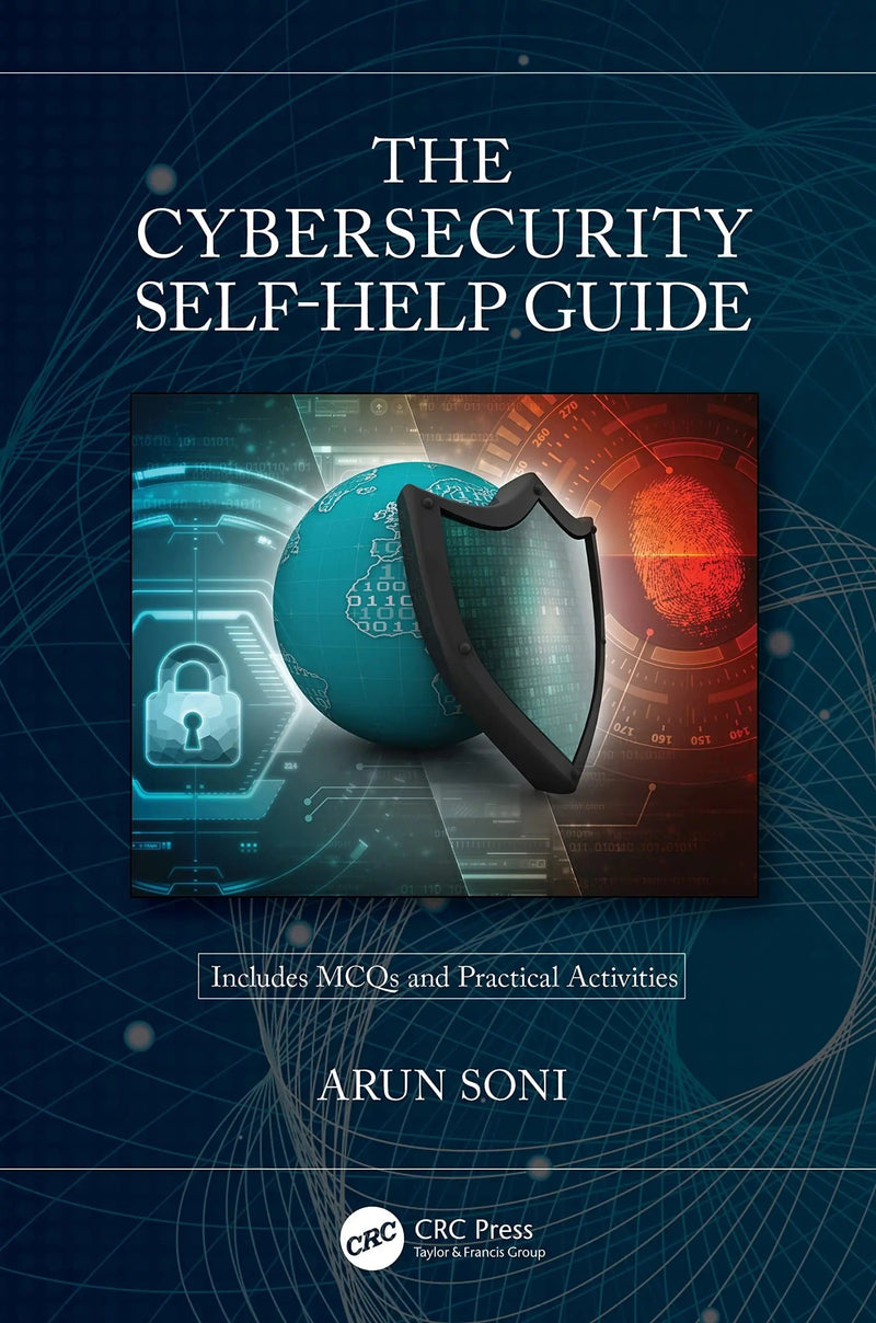 The Cybersecurity Self-Help Guide by Arun Soni