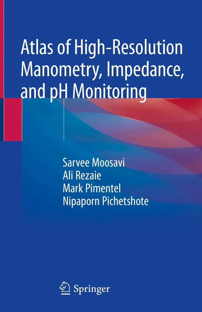 Atlas of High-Resolution Manometry, Impedance, and pH Monitoring by Sarvee Moosavi