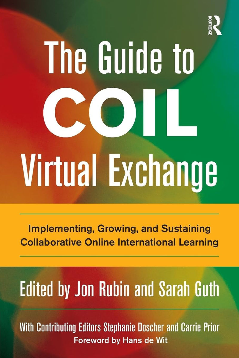 The Guide to COIL Virtual Exchange Implementing, Growing, and Sustaining Collaborative Online International Learning