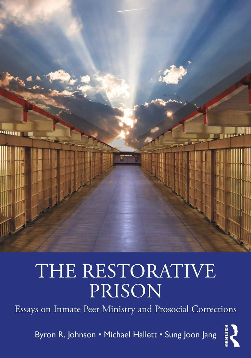 The Restorative Prison Essays on Inmate Peer Ministry and Prosocial Corrections by Byron R. Johnson