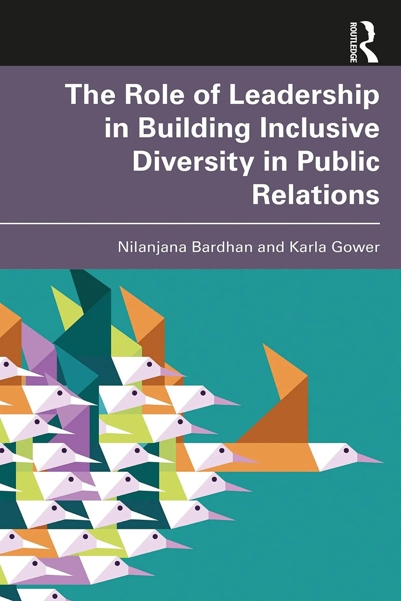 The Role of Leadership in Building Inclusive Diversity in Public Relations by Nilanjana Bardhan