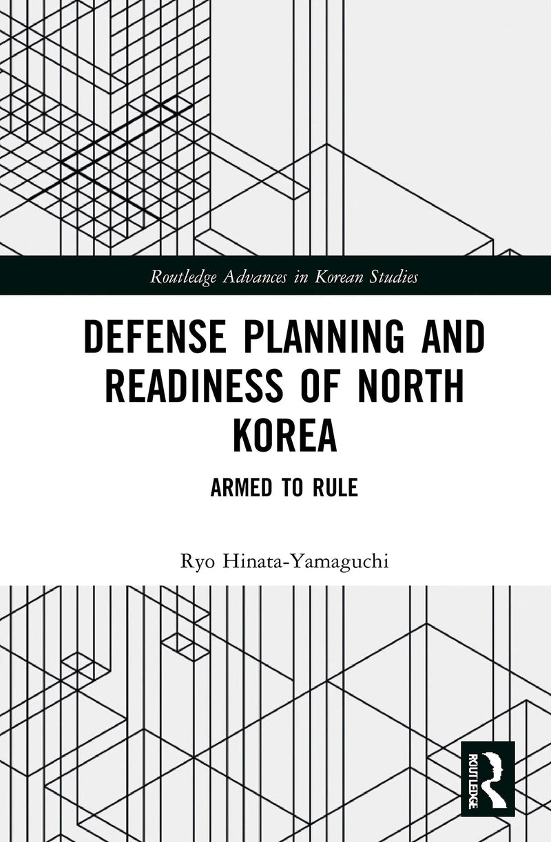 Defense Planning and Readiness of North Korea Armed to Rule by Ryo Hinata-Yamaguchi