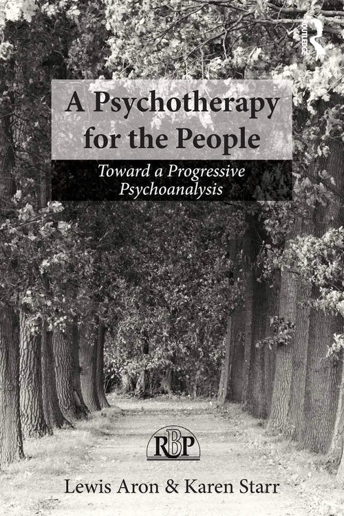 A Psychotherapy for the People Toward a Progressive Psychoanalysis by Lewis Aron