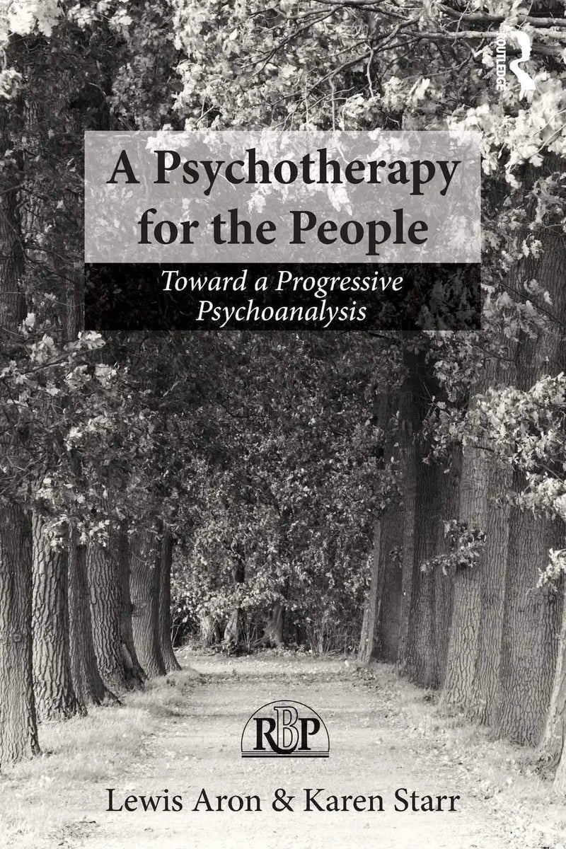 A Psychotherapy for the People Toward a Progressive Psychoanalysis by Lewis Aron