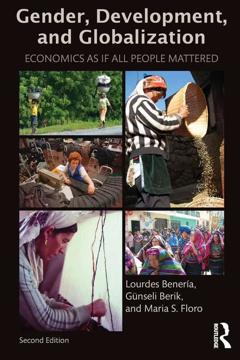 Gender, Development, and Globalization Economics as If All People Mattered by Lourdes Benería