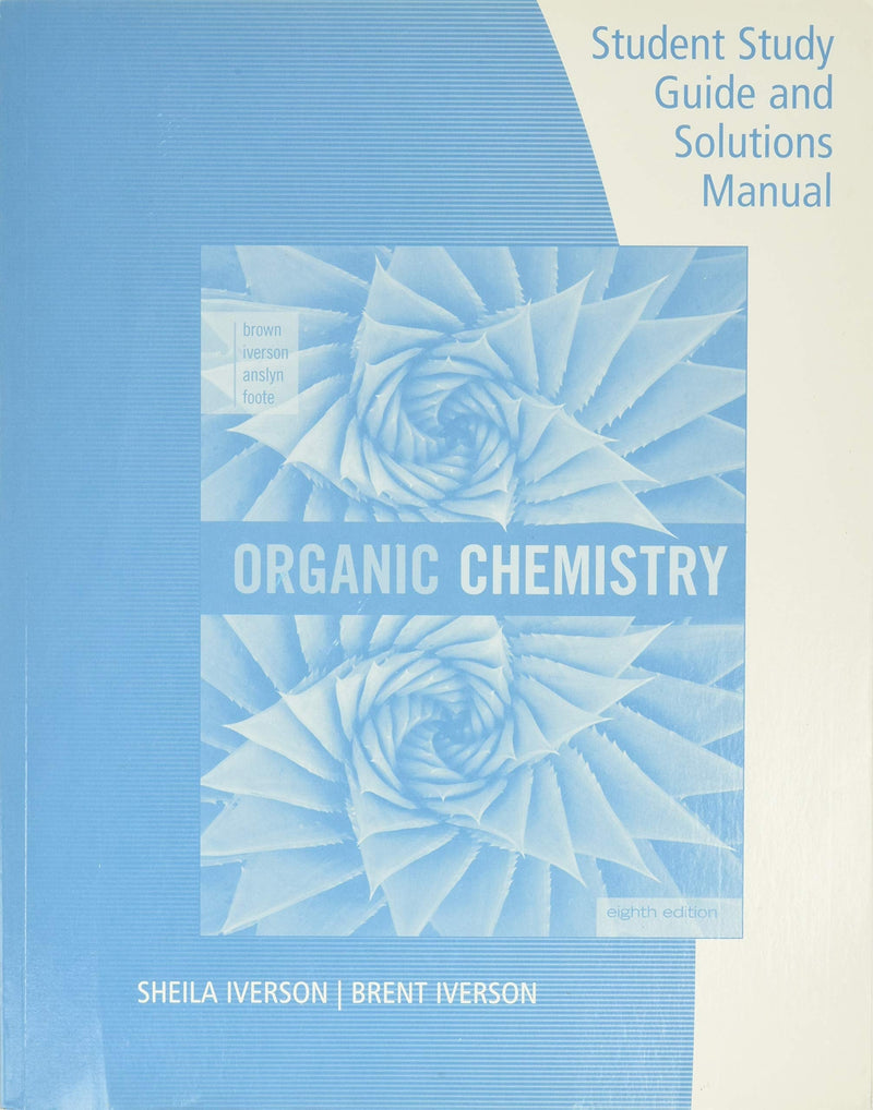 Student Study Guide and Solutions Manual, Organic Chemistry, Eighth Edition by Sheila A. Iverson