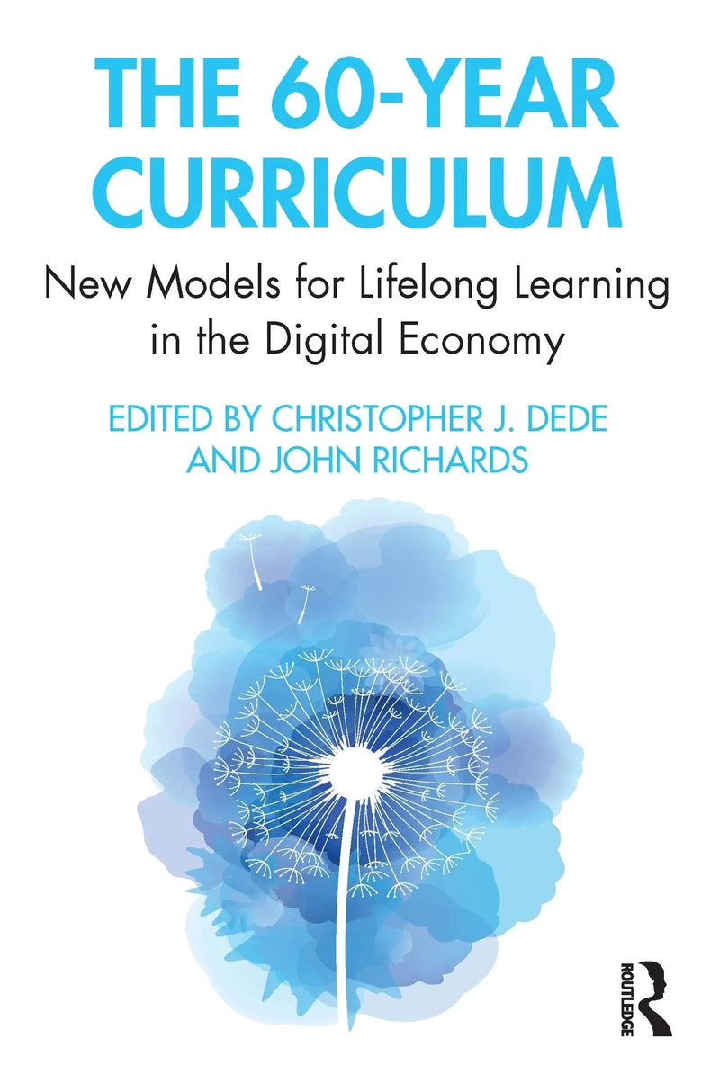 The 60-year Curriculum New Models for Lifelong Learning in the Dgtl Economy by Christopher Dede