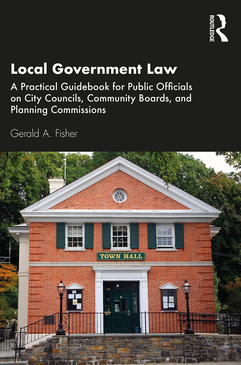 Local Government Law A Practical Guidbook for Public Officials on City Councils, Community Boards, and Planning Commissions by Gerald A. Fisher