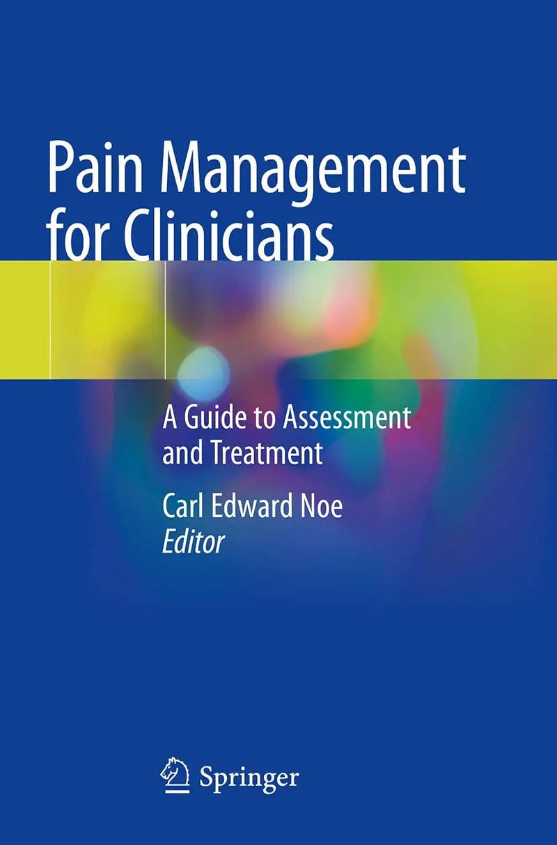 Pain Management for Clinicians A Guide to Assessment and Treatment by Carl Edward Noe