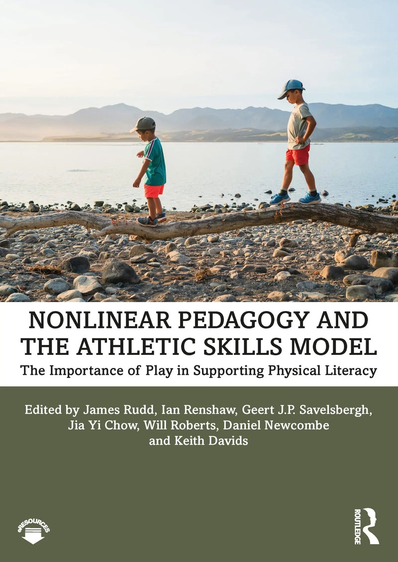 Nonlar Pedagogy and the Athletic Skills Model The Importance of Play in Supporting Physical Literacy by James Rudd