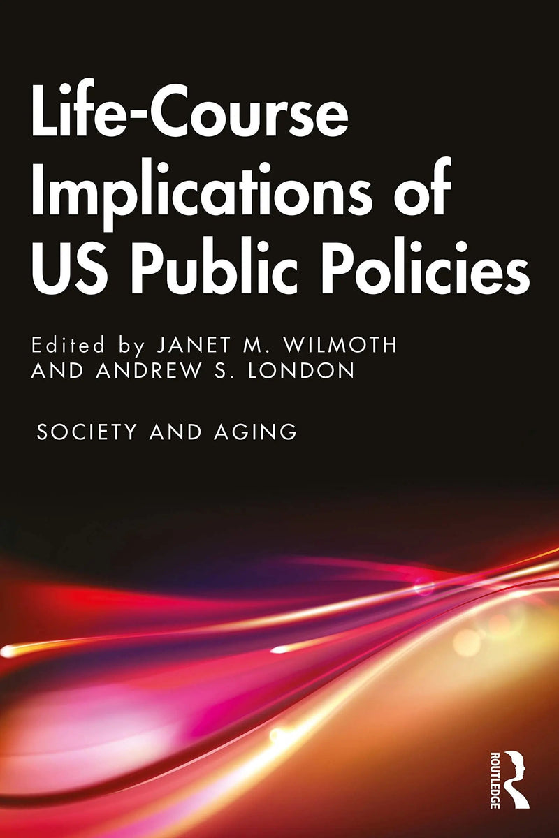 Life-course Implications of US Public Policies by Janet M. Wilmoth