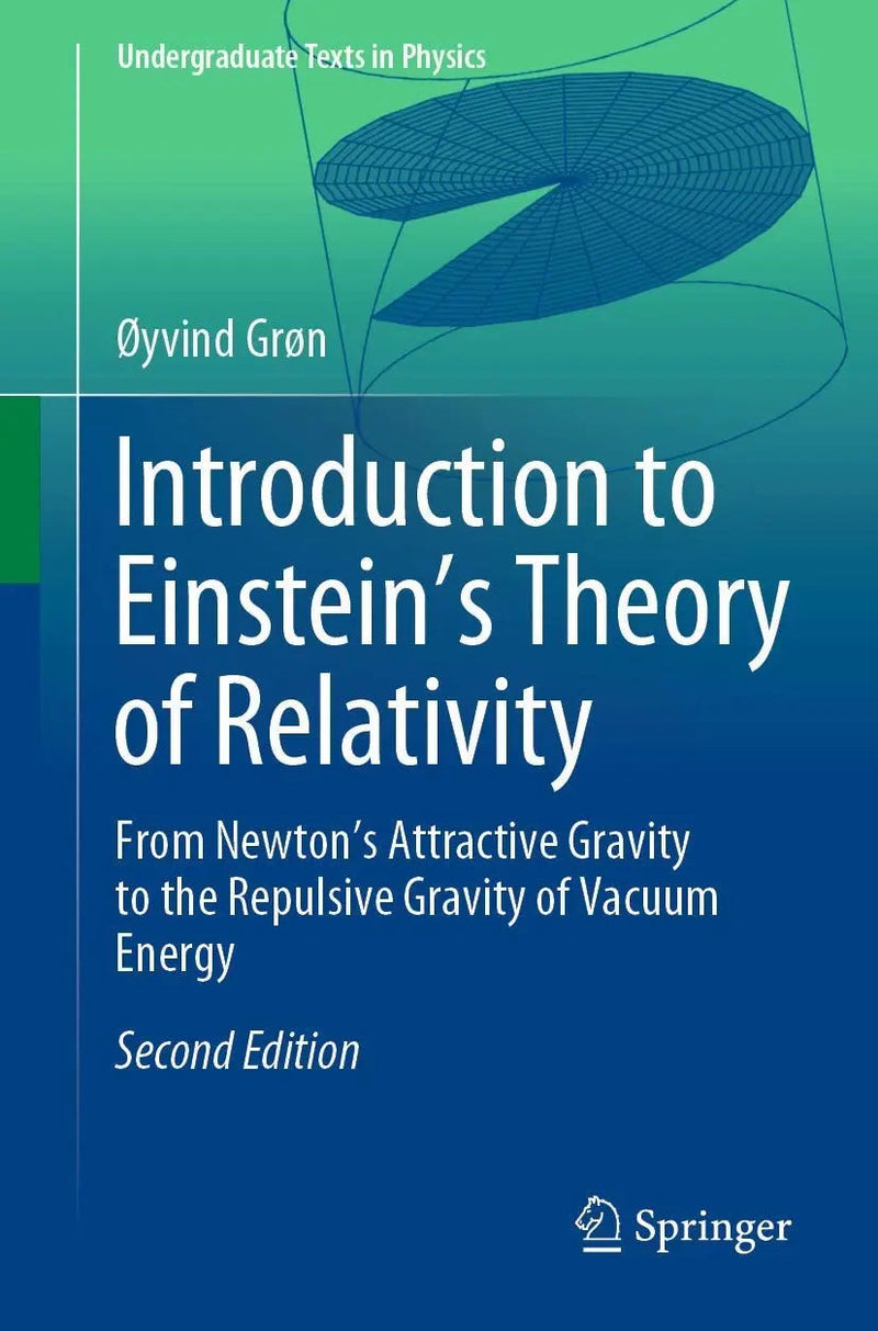 Introduction to Einstein’s Theory of Relativity From Newton’s Attractive Gravity to the Repulsive Gravity of Vacuum Energy by Øyvind Grøn