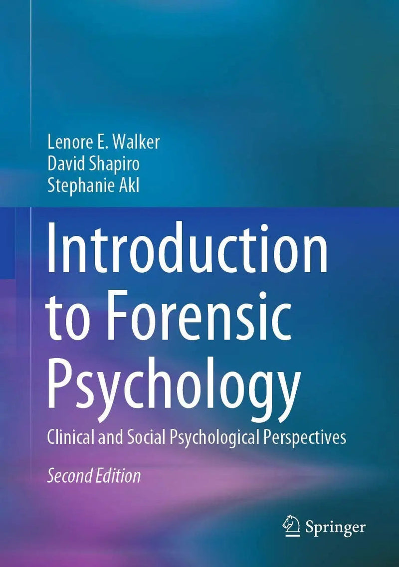 Introduction to Forensic Psychology Clinical and Social Psychological Perspectives by Lenore E. Walker