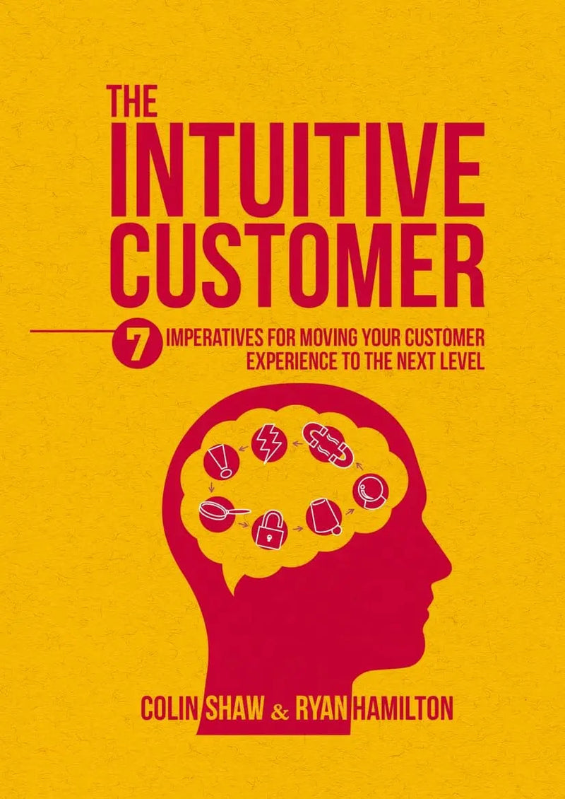 The Intuitive Customer 7 Imperatives For Moving Your Customer Experience to the Next Level by Colin Shaw