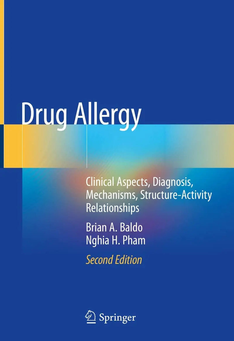 Drug Allergy Clinical Aspects, Diagnosis, Mechanisms, Structure-Activity Relationships by Brian A. Baldo