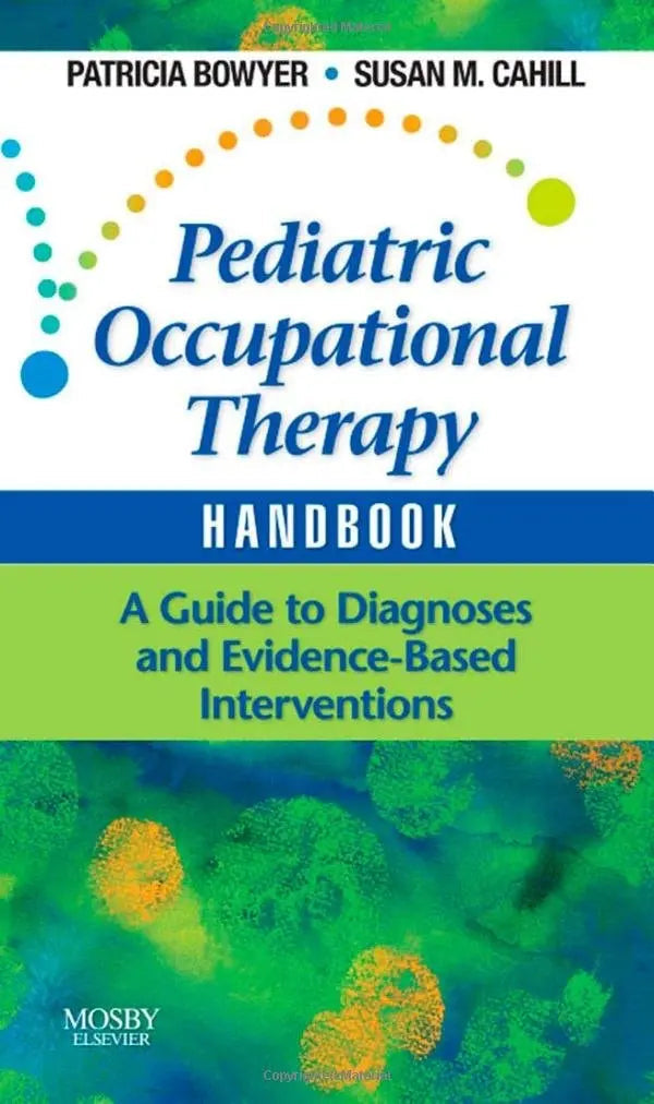Pediatric Occupational Therapy Handbook A Guide to Diagnoses and Evidence-based Interventions by Patricia Bowyer