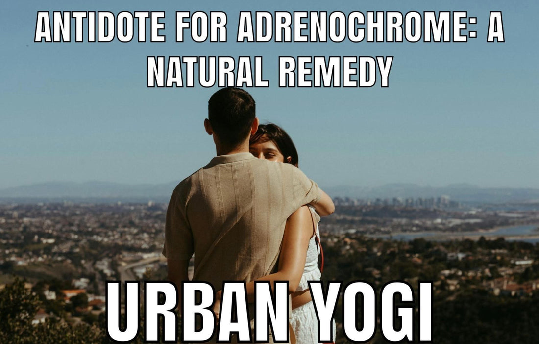 Antidote For Adrenochrome: A Natural Remedy