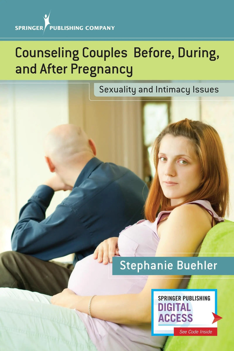 Counseling Couples Before, During, and After Pregnancy Sexuality and Intimacy Issues by Stephanie J. Buehler