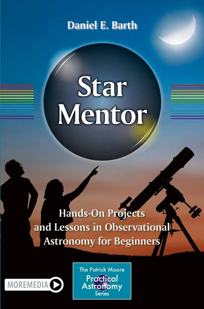 Star Mentor: Hands-On Projects and Lessons in Observational Astronomy for Beginners by Daniel E. Barth